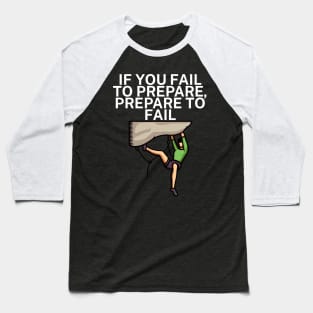 If you fail to prepare prepare to fail Baseball T-Shirt